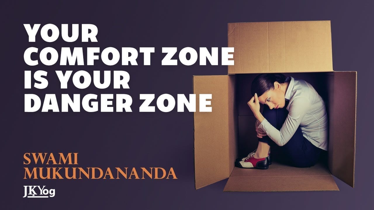 Your Comfort Zone is Your Danger Zone by Swami Mukundananda