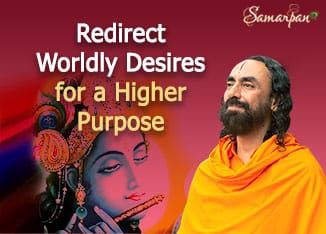 Redirect Worldly Desires for a Higher Purpose